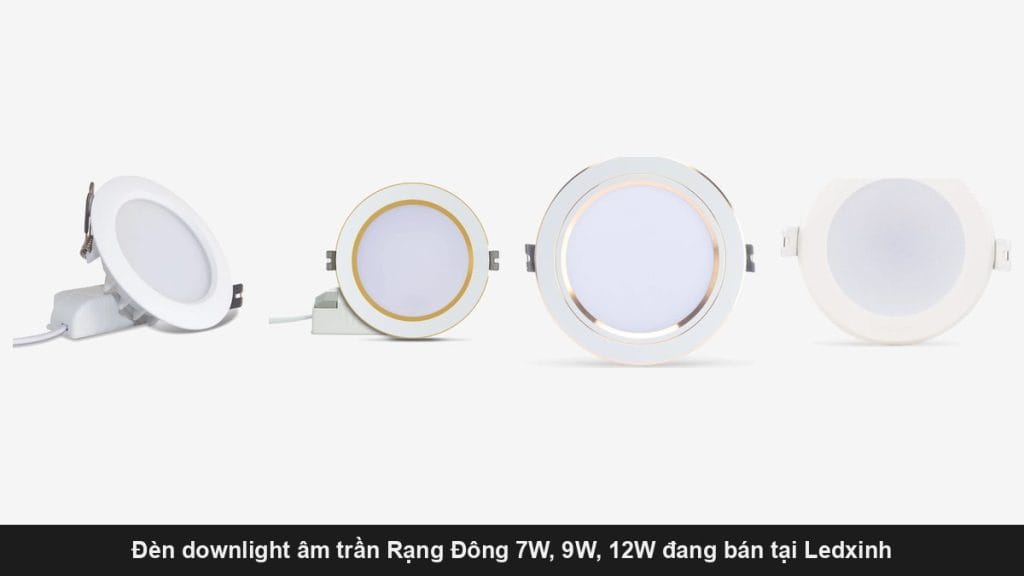 Giá đèn downlight Rạng Đông 2026: đủ công suất 7W, 9W, 12W.