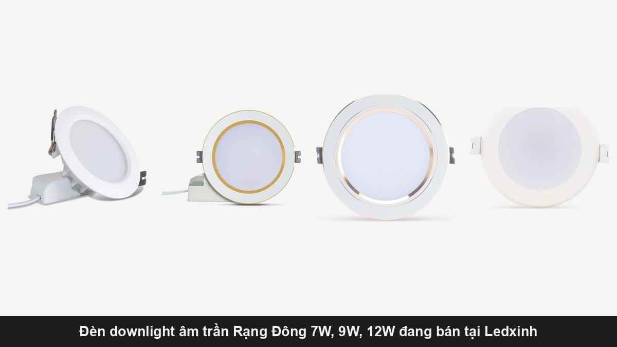 Giá đèn downlight Rạng Đông 2026: đủ công suất 7W, 9W, 12W.